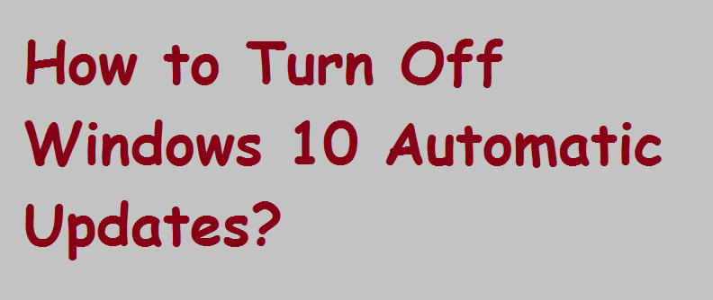 Turn Off Windows 10 Automatic Updates