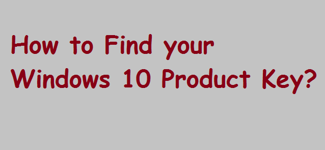 How to Find your Windows 10 Product Key