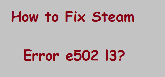 Fix Steam Error e502 l3