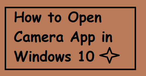 How to Open Camera App in Windows 10? -TechTipsNow