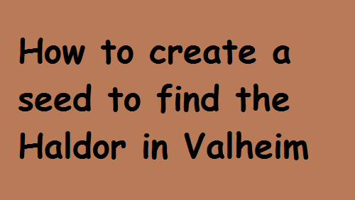 How to create a seed to find the Haldor