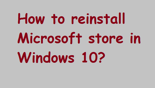 How to reinstall Microsoft store in Windows 10 - TechTipsNow