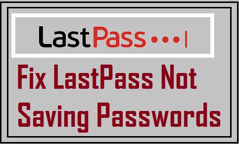 LastPass Not Saving Passwords error