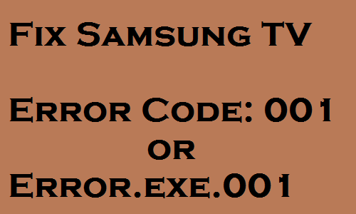 Samsung TV Error Code 001 or Error.exe.001