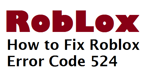 How To Fix Roblox Error Code 524 Techtipsnow - how to fix roblox update error