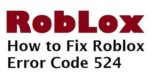 How To Fix Roblox Error Code 524 Techtipsnow - 524 error roblox