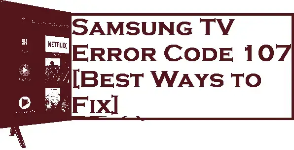 Samsung Tv Error Code 107 Best Ways To Fix