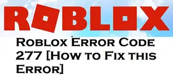 Roblox Error Code 277 How To Fix This Error Techtipsnow