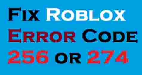 How to fix Roblox Error Code 256 or 274