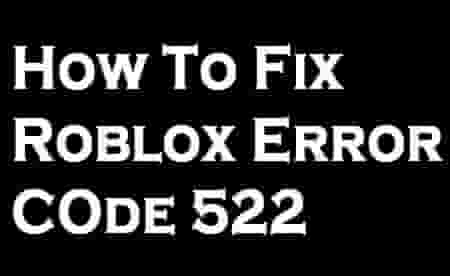How to fix Roblox error code 522
