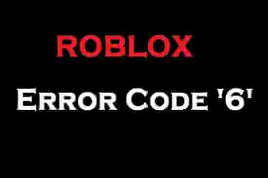 How to Fix Roblox Error Code 6