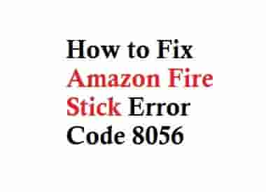 How to Fix Amazon Fire Stick Error Code 8056