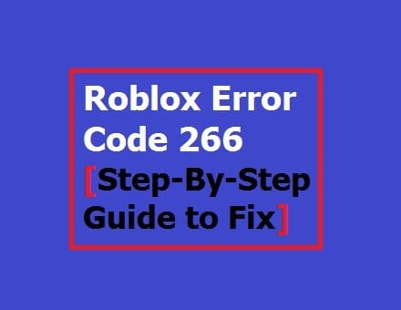 How to fix Roblox Error Code 266