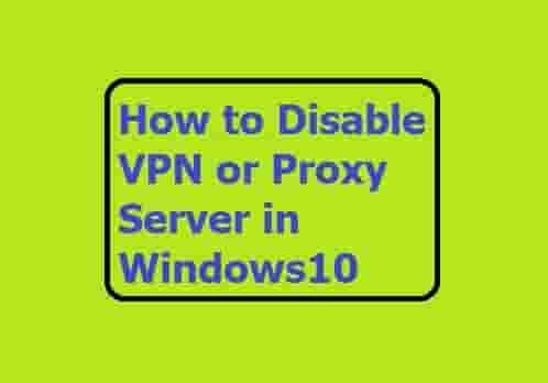 How to Disable VPN or Proxy Server in Windows10