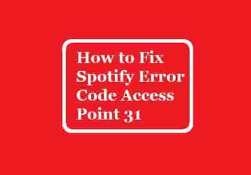 How to Fix Spotify Error Code Access Point 31