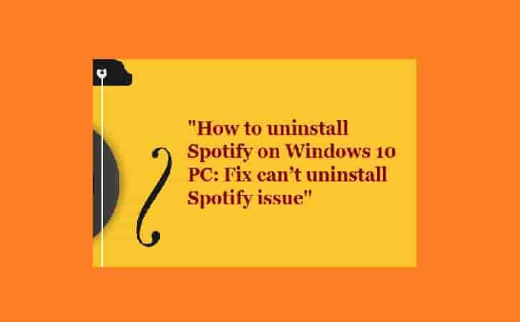 How to uninstall Spotify on Windows 10 PC Fix can’t uninstall Spotify issue