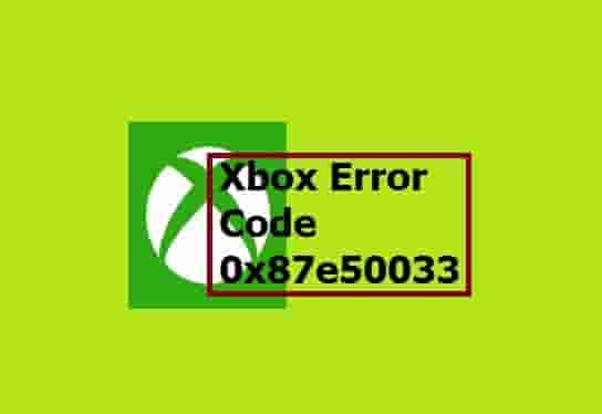 Fix Xbox Error Code 0x87e50033