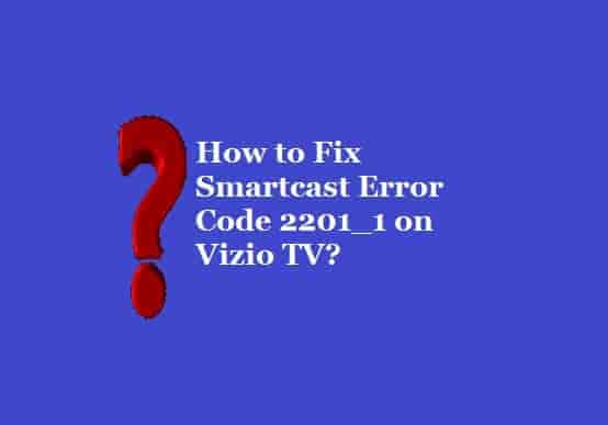 Fix Smartcast Error Code 2201_1 on Vizio TV