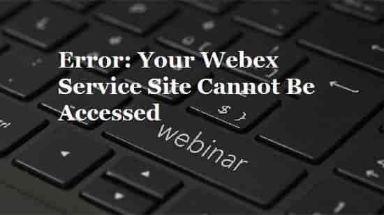 Your Webex Service Site Cannot Be Accessed