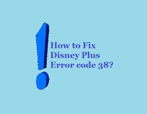 How to Fix Disney Plus error code 38