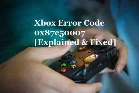 Xbox error code 0x87e50007