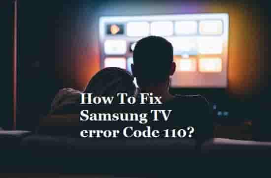How to fix Samsung TV Error 110