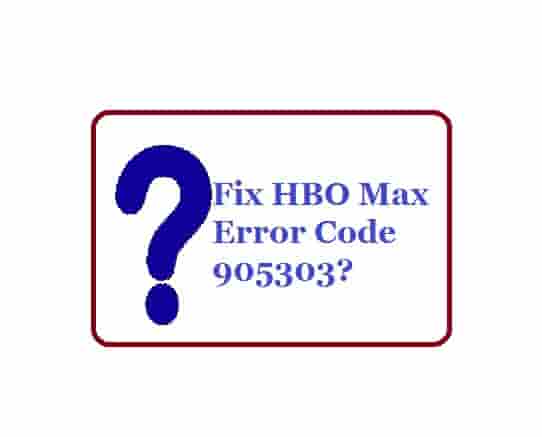 HBO Max error code 905303 how to fix