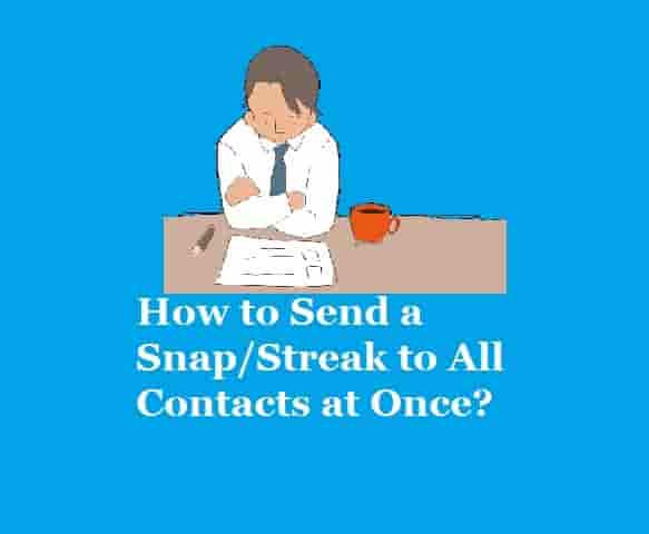 How to Send a Snap or streak to All Contacts at Once