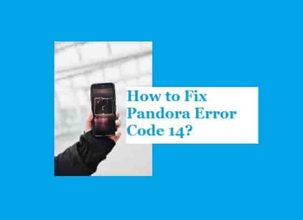Pandora error code 14 How to fix