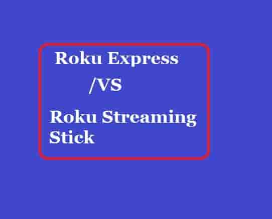 Roku Express vs Roku streaming Stick