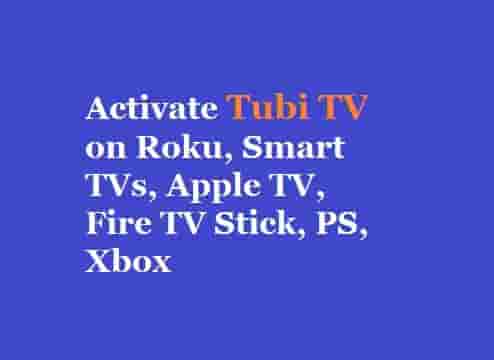 Activate Tubi TV on Roku, Smart TVs, Apple TV, Fire TV Stick, PS, Xbox