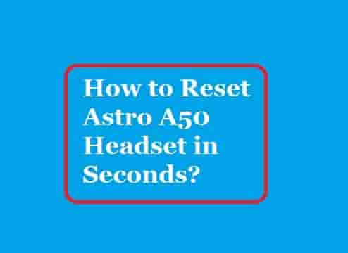 How to Reset Astro A50 Headset in Seconds