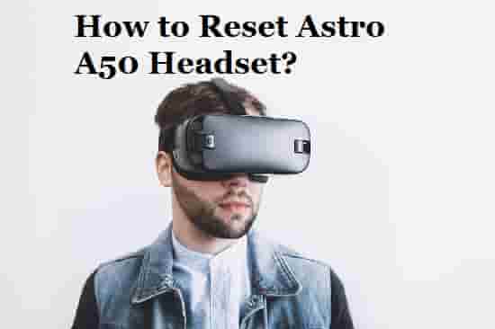 How to Reset Astro A50 Headset