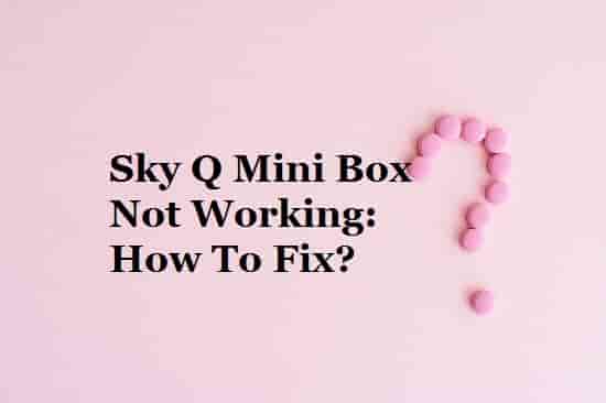 Sky Q Mini Box Not Working how to fix