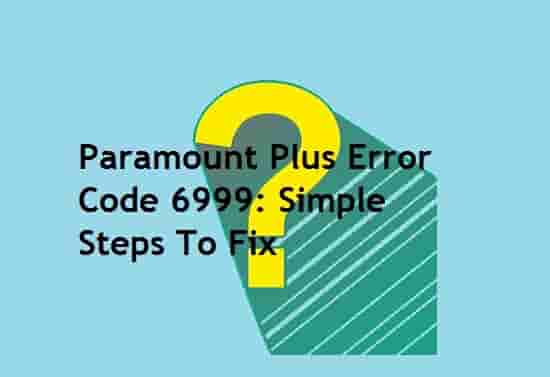 Paramount Plus Error Code 6999