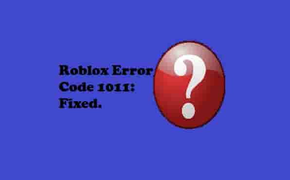 Roblox Error Code 1011