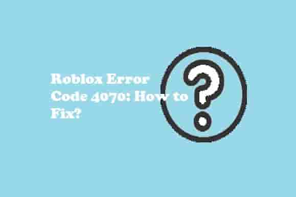 Roblox Error code 4070