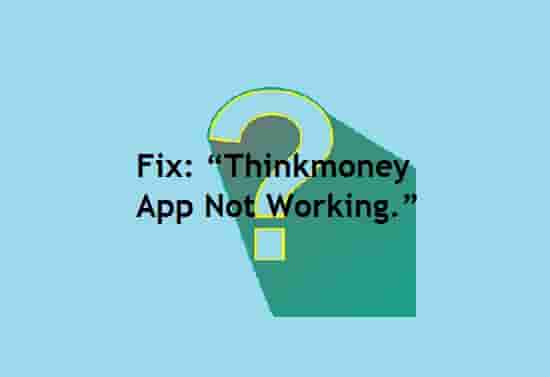 Thinkmoney App Not Working