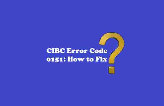 CIBC Error Code 0151 What Does It Mean And How To Fix It cibc-error-code-0151-what-does-it-mean-and-how-to-fix-it