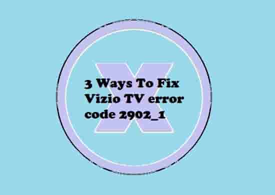 3 Ways To Fix Vizio TV error code 2902_1
