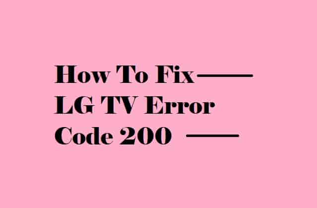 5-simple-ways-to-fix-lg-tv-error-code-200