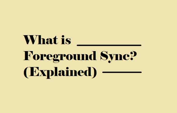 what-is-foreground-sync-should-you-enable-or-disable-it-under
