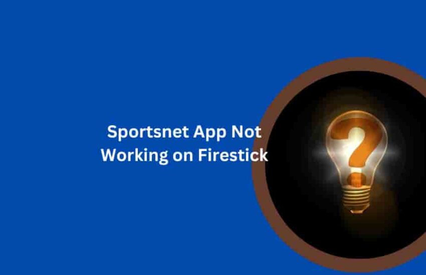 Fix Sportsnet App Not Working on Firestick