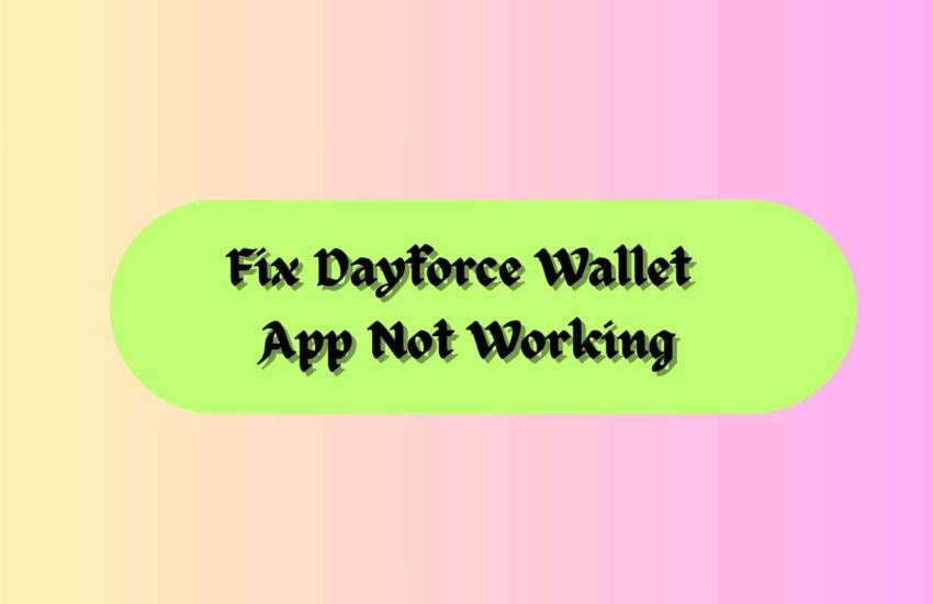 Fix Dayforce Wallet App Not Working