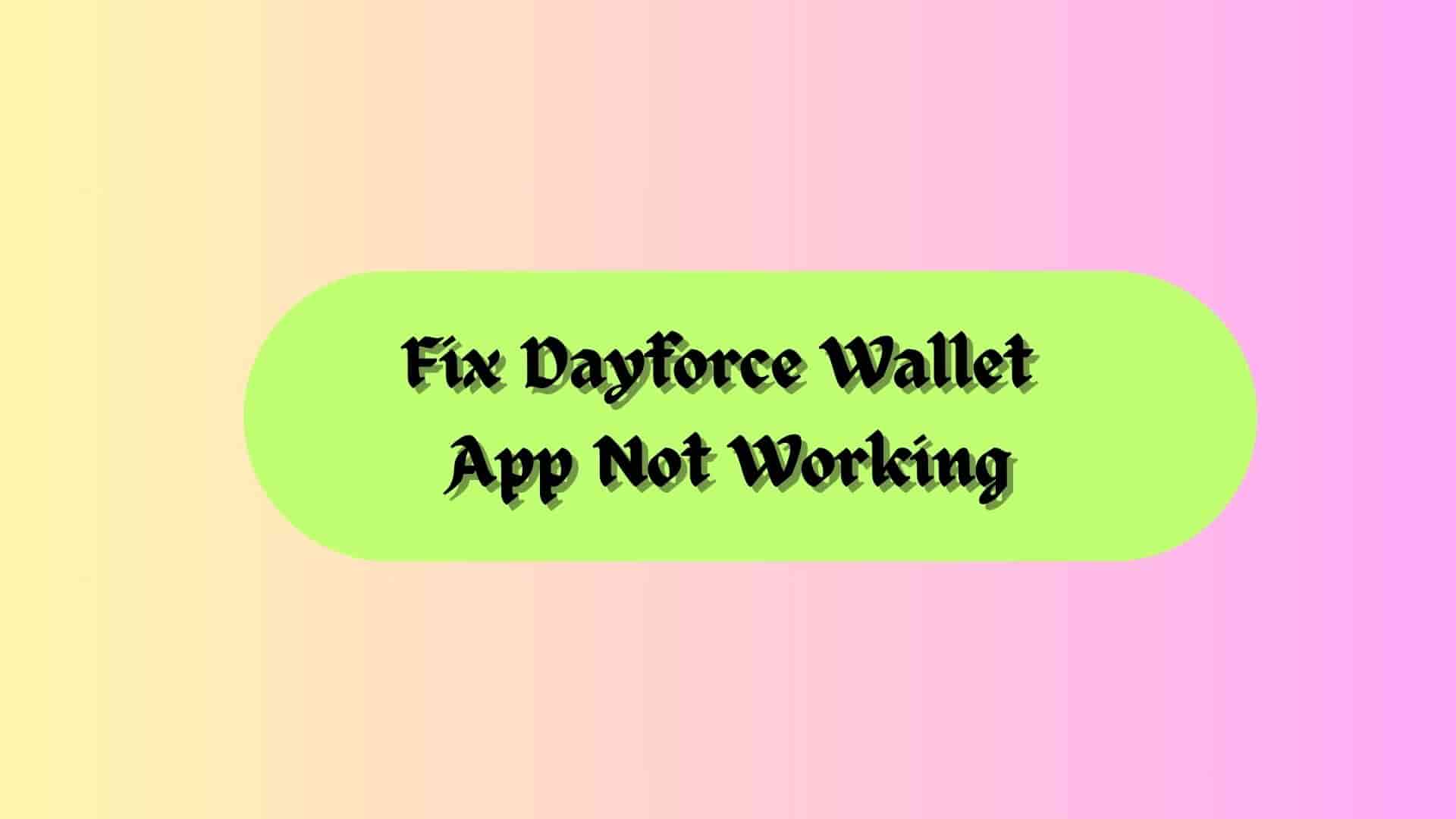 Is Dayforce Wallet App Down Today Or Not Working Fix in Minutes!
