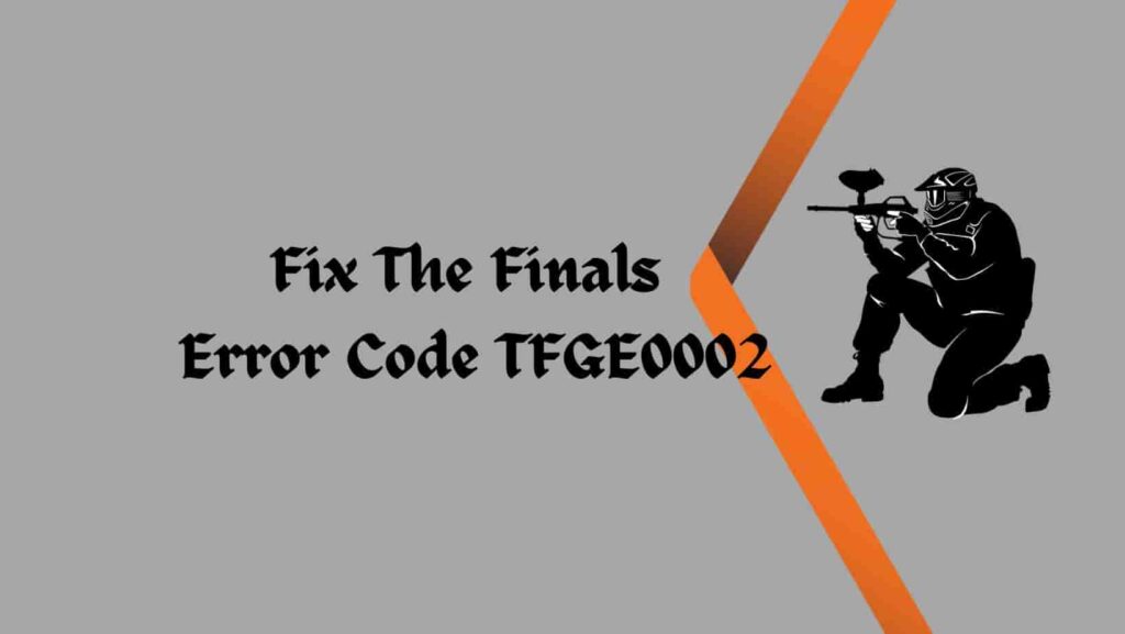 Fix The Finals Error Code TFGE0002