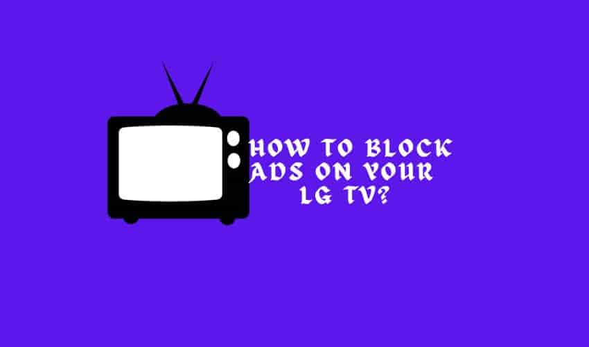 how-to-block-ads-on-your-lg-tv-5-methods