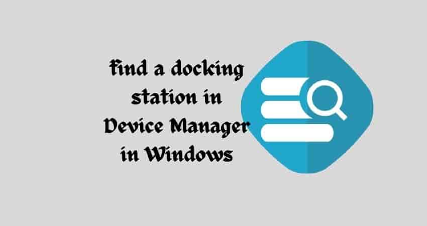 how to find docking station in device manager windows 10