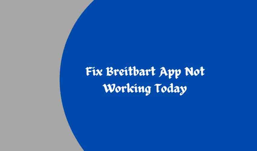 Breitbart App Not Working Today? Is It Down? Here