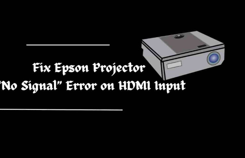 Fix Epson Projector “No Signal” Error on HDMI Input